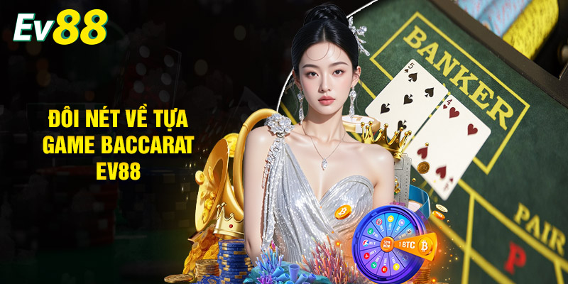 Đôi Nét Về Tựa Game Baccarat EV88