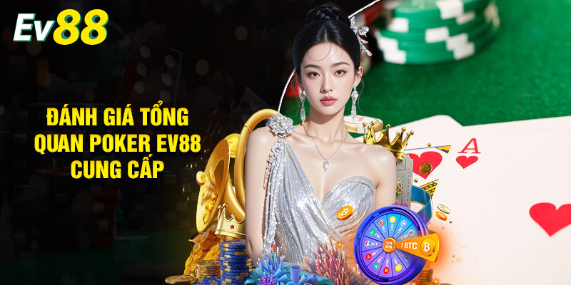Đánh Giá Tổng Quan Poker EV88 Cung Cấp