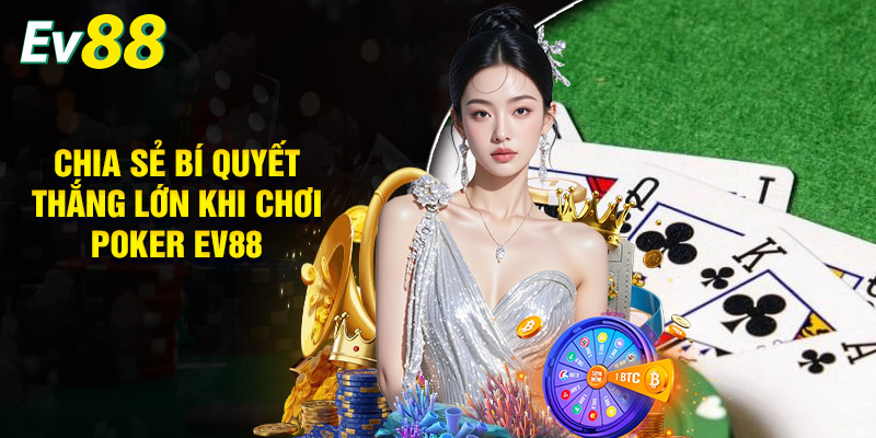 Chia Sẻ Bí Quyết Thắng Lớn Khi Chơi Poker EV88