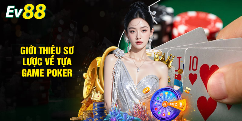 Giới Thiệu Sơ Lược Về Tựa Game Poker EV88