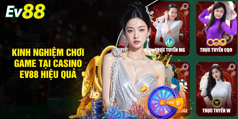 Kinh Nghiệm Chơi Game Tại Casino EV88 Hiệu Quả