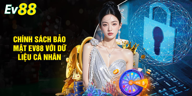Chính Sách Bảo Mật EV88 Với Dữ Liệu Cá Nhân