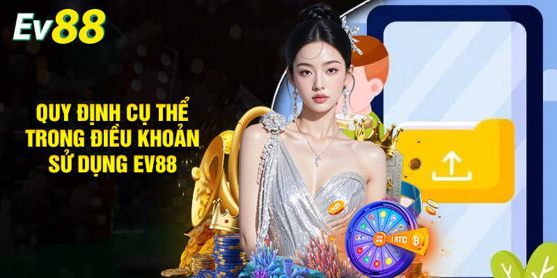 Quy Định Cụ Thể Trong Điều Khoản Sử Dụng EV88