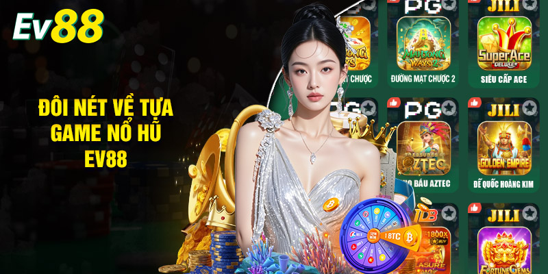 Đôi Nét Về Tựa Game Nổ Hũ EV88