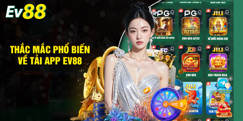 Thắc Mắc Phổ Biến Về Tải App EV88