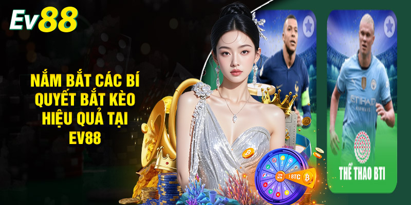 Nắm Bắt Các Bí Quyết Bắt Kèo Hiệu Quả Tại EV88