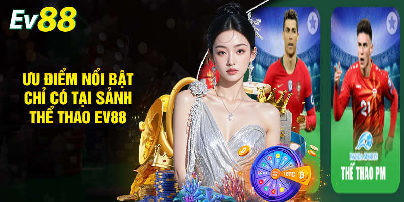 Những Ưu Điểm Nổi Bật Chỉ Có Tại Sảnh Thể Thao EV88
