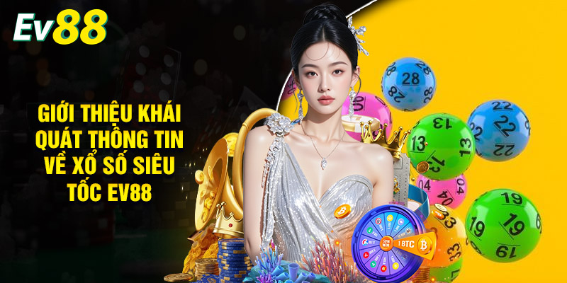 Giới Thiệu Khái Quát Thông Tin Về Xổ Số Siêu Tốc EV88